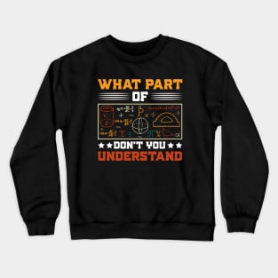 What Part Of Don't You Understand Math Teacher Crewneck Sweatshirt